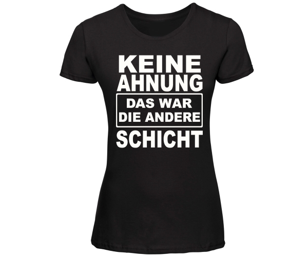 Keine Ahnung das war die andere Schicht - Frauen Shirt - schwarz