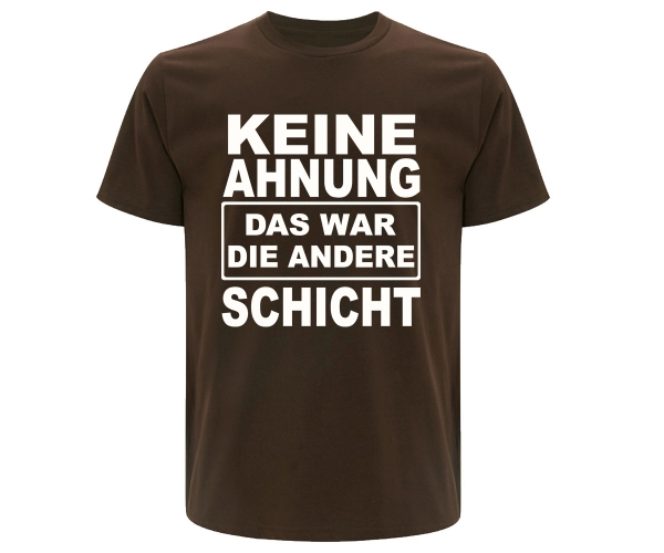 Keine Ahnung das war die andere Schicht - Männer T-Shirt - braun