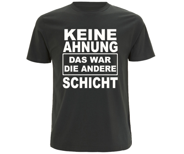 Keine Ahnung das war die andere Schicht - Männer T-Shirt - grau