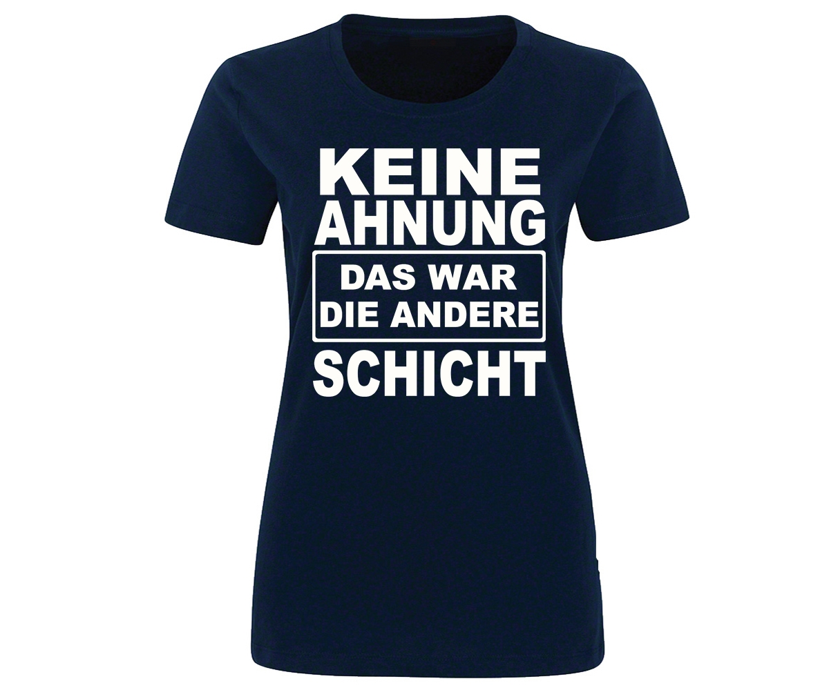 Keine Ahnung das war die andere Schicht - Frauen Shirt - navy