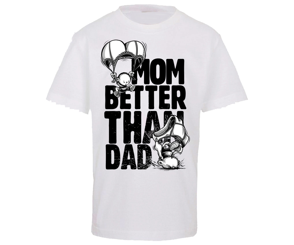 Mom are better than dad - Kinder T-Shirt - weiß