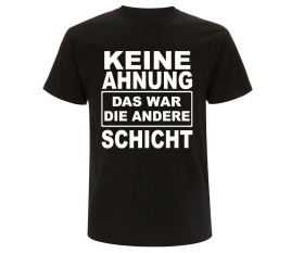 Keine Ahnung das war die andere Schicht - Männer T-Shirt - schwarz