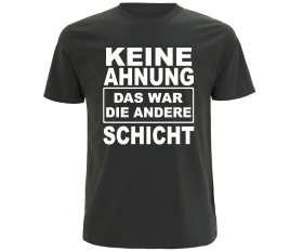 Keine Ahnung das war die andere Schicht - Männer T-Shirt - grau