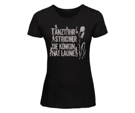 Tanzt Ihr Stricher die Königin hat Laune - Frauen Shirt - schwarz/grau