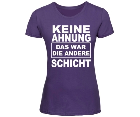 Keine Ahnung das war die andere Schicht - Frauen Shirt - lila